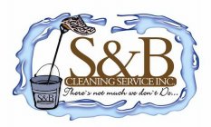 S & B CLEANING SERVICE INC. THERE'S NOT MUCH WE DON'T DO... S & B CLEANING SERVICE INC.