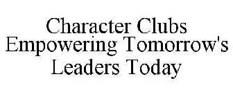 CHARACTER CLUBS EMPOWERING TOMORROW'S LEADERS TODAY