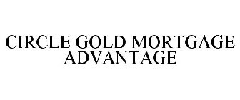 CIRCLE GOLD MORTGAGE ADVANTAGE