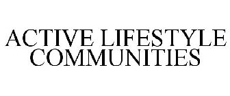 ACTIVE LIFESTYLE COMMUNITIES
