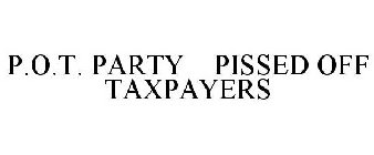P.O.T. PARTY PISSED OFF TAXPAYERS