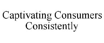 CAPTIVATING CONSUMERS CONSISTENTLY