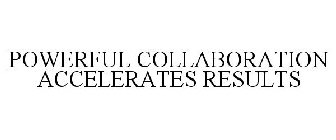 POWERFUL COLLABORATION ACCELERATES RESULTS