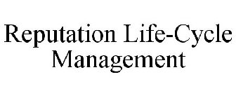 REPUTATION LIFE-CYCLE MANAGEMENT