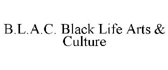 B.L.A.C. BLACK LIFE ARTS & CULTURE
