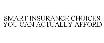 SMART INSURANCE CHOICES YOU CAN ACTUALLY AFFORD