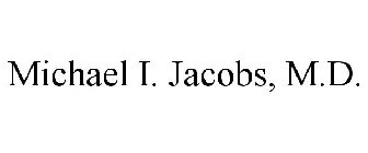 MICHAEL I. JACOBS, M.D.