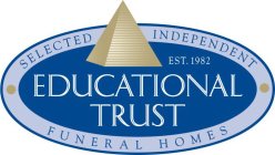 SELECTED INDEPENDENT FUNERAL HOMES EDUCATIONAL TRUST EST. 1982