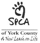 SPCA OF YORK COUNTY A NEW LEASH ON LIFE