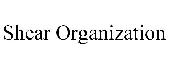 SHEAR ORGANIZATION