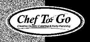 CHEF TO GO CREATIVE QUALITY CATERING & PARTY PLANNING
