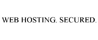 WEB HOSTING. SECURED.