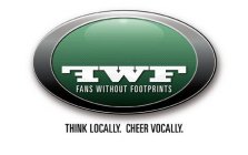 FANS WITHOUT FOOTPRINTS FWF THINK LOCALLY. CHEER VOCALLY.