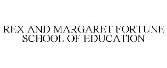 REX AND MARGARET FORTUNE SCHOOL OF EDUCATION