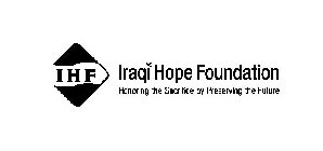 I H F IRAQI HOPE FOUNDATION HONORING THE SACRIFICE BY PRESERVING THE FUTURE