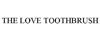 THE LOVE TOOTHBRUSH