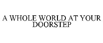 A WHOLE WORLD AT YOUR DOORSTEP