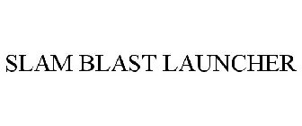 SLAM BLAST LAUNCHER