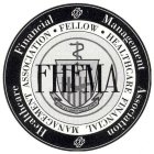 FHFMA HEALTHCARE FINANCIAL MANAGEMENT ASSOCIATION FELLOW HEALTHCARE FINANCIAL MANAGEMENT ASSOCIATION
