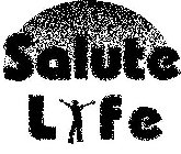 SALUTE LIFE