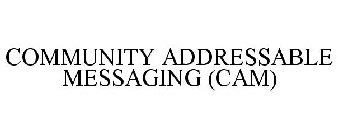 COMMUNITY ADDRESSABLE MESSAGING (CAM)