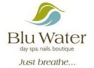 BLU WATER DAY SPA. NAILS. BOUTIQUE JUST BREATHE...