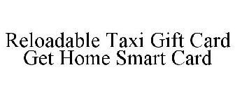 RELOADABLE TAXI GIFT CARD GET HOME SMART CARD