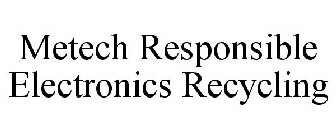 METECH RESPONSIBLE ELECTRONICS RECYCLING