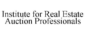 INSTITUTE FOR REAL ESTATE AUCTION PROFESSIONALS