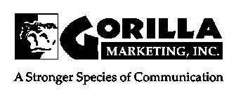 GORILLA MARKETING, INC. A STRONGER SPECIES OF COMMUNICATION