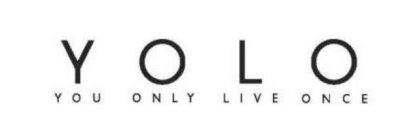 YOLO YOU ONLY LIVE ONCE