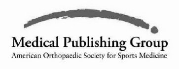 MEDICAL PUBLISHING GROUP AMERICAN ORTHOPAEDIC SOCIETY FOR SPORTS MEDICINE