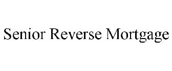 SENIOR REVERSE MORTGAGE