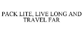 PACK LITE, LIVE LONG AND TRAVEL FAR