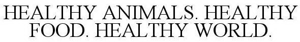 HEALTHY ANIMALS.HEALTHY FOOD.HEALTHY WORLD.