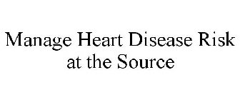 MANAGE HEART DISEASE RISK AT THE SOURCE