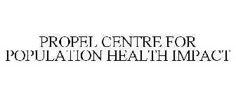 PROPEL CENTRE FOR POPULATION HEALTH IMPACT