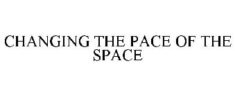 CHANGING THE PACE OF THE SPACE