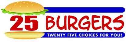 25 BURGERS TWENTY FIVE CHOICES FOR YOU!