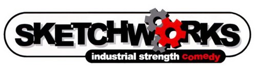 SKETCHWORKS INDUSTRIAL STRENGTH COMEDY