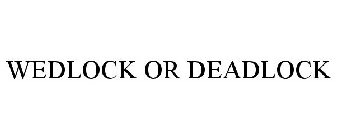 WEDLOCK OR DEADLOCK