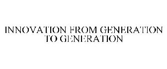 INNOVATION FROM GENERATION TO GENERATION