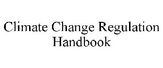 CLIMATE CHANGE REGULATION HANDBOOK