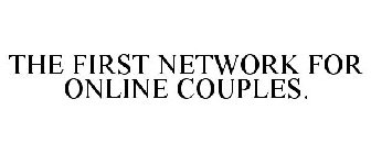 THE FIRST NETWORK FOR ONLINE COUPLES.