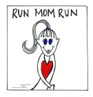 RUN MOM RUN