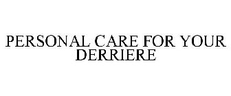 PERSONAL CARE FOR YOUR DERRIERE