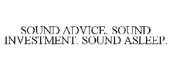 SOUND ADVICE. SOUND INVESTMENT. SOUND ASLEEP.