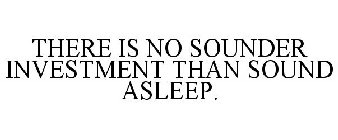 THERE IS NO SOUNDER INVESTMENT THAN SOUND ASLEEP.