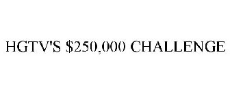 HGTV'S $250,000 CHALLENGE