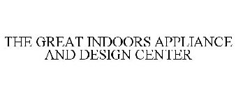 THE GREAT INDOORS APPLIANCE AND DESIGN CENTER